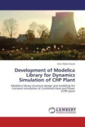 Development of Modelica Library for Dynamics Simulation of CHP Plant : Modelica library structure design and modeling for transient simulation of Combined Heat and Power (CHP) plant （Aufl. 2011. 128 S. 220 x 150 mm）