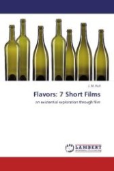 Flavors: 7 Short Films : an existential exploration through film （2011. 284 S. 220 mm）