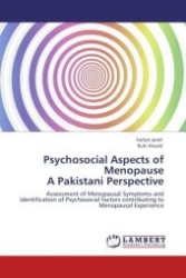 Psychosocial Aspects of Menopause A Pakistani Perspective : Assessment of Menopausal Symptoms and identification of Psychosocial factors contributing to Menopausal Experience （Aufl. 2011. 260 S.）