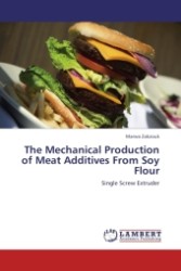 The Mechanical Production of Meat Additives From Soy Flour : Single Screw Extruder （Aufl. 2011. 176 S.）