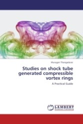 Studies on shock tube generated compressible vortex rings : A Practical Guide （Aufl. 2011. 164 S.）
