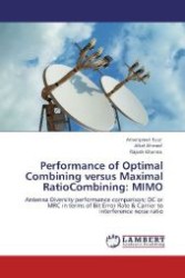 Performance of Optimal Combining versus Maximal RatioCombining: MIMO : Antenna Diversity performance comparison; OC or MRC in terms of Bit Error Rate & Carrier to interference noise ratio （Aufl. 2012. 100 S. 220 mm）
