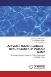 Activated KAZA's Carbons - Defluoridation of Potable Water : Activated Kaza's Carbons in Defluoridation of potable water （Aufl. 2011. 228 S.）