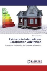 Evidence in International Construction Arbitration : Production, admissibility and evaluation of evidence （Aufl. 2011. 100 S.）