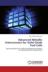 Advanced Metallic Interconnect for Solid Oxide Fuel Cells : Nanocrystalline Fe-Cr Alloy Development by Means of Sintering and Ion Implantation （Aufl. 2011. 136 S.）
