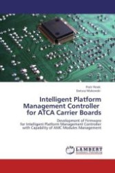 Intelligent Platform Management Controller for ATCA Carrier Boards : Development of Firmware for Intelligent Platform Management Controller with Capability of AMC Modules Management （Aufl. 2011. 96 S.）