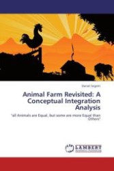 Animal Farm Revisited: A Conceptual Integration Analysis : "all Animals are Equal, but some are more Equal than Others" （Aufl. 2011. 68 S.）