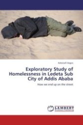 Exploratory Study of Homelessness in Ledeta Sub City of Addis Ababa : How we end up on the street （Aufl. 2011. 88 S.）