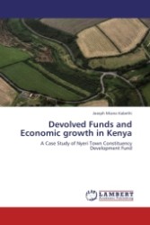 Devolved Funds and Economic growth in Kenya : A Case Study of Nyeri Town Constituency Development Fund （Aufl. 2011. 88 S.）