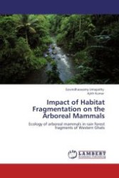 Impact of Habitat Fragmentation on the Arboreal Mammals : Ecology of arboreal mammals in rain forest fragments of Western Ghats （Aufl. 2011. 148 S.）