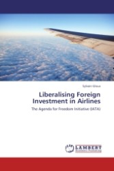 Liberalising Foreign Investment in Airlines : The Agenda for Freedom Initiative (IATA) （Aufl. 2011. 328 S.）