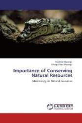 Importance of Conserving Natural Resources : Maximizing on Natural resources （Aufl. 2012. 88 S. 220 mm）