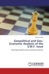 Geopolitical and Geo-Economic Analysis of the S.W.F. Issue : Sovereign Wealth Funds and Power Rivalries （Aufl. 2011. 112 S. 220 x 150 mm）