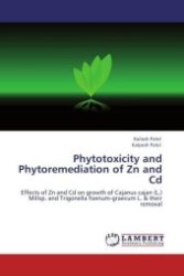 Phytotoxicity and Phytoremediation of Zn and Cd : Effects of Zn and Cd on growth of Cajanus cajan (L.) Millsp. and Trigonella foenum-graecum L. & their removal （Aufl. 2011. 188 S.）