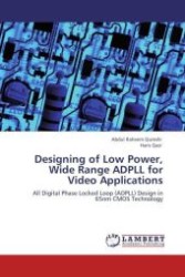 Designing of Low Power, Wide Range ADPLL for Video Applications : All Digital Phase Locked Loop (ADPLL) Design in 65nm CMOS Technology （Aufl. 2011. 96 S.）