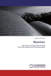 Reunion : The Stories of Men Reconciling Their Spirituality and Homosexuality （Aufl. 2011. 188 S.）