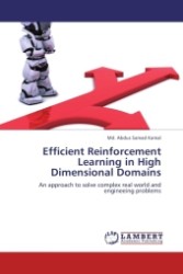 Efficient Reinforcement Learning in High Dimensional Domains : An approach to solve complex real world and engineeing problems （Aufl. 2011. 96 S. 220 x 150 mm）