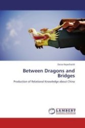 Between Dragons and Bridges : Production of Relational Knowledge about China （Aufl. 2011. 88 S.）