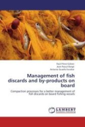 Management of fish discards and by-products on board : Compaction processes for a better management of fish discards on board fishing vessels （Aufl. 2011. 272 S.）