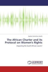 The African Charter and its Protocol on Women's Rights : Impacting the South African courts? （Aufl. 2011. 100 S.）