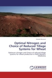 Optimal Nitrogen and Choice of Reduced Tillage Systems for Wheat : Optimum nitrogen and Choice of reduced tillage systems for wheat production in Noth Western Oklahoma （Aufl. 2011. 132 S.）
