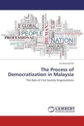 The Process of Democratization in Malaysia : The Role of Civil Society Organizations （Aufl. 2011. 168 S.）