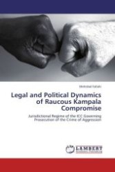 Legal and Political Dynamics of Raucous Kampala Compromise : Jurisdictional Regime of the ICC Governing Prosecution of the Crime of Aggression （Aufl. 2011. 96 S.）