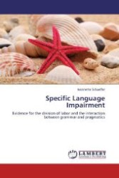 Specific Language Impairment : Evidence for the division of labor and the interaction between grammar and pragmatics （2012. 228 S. 220 mm）