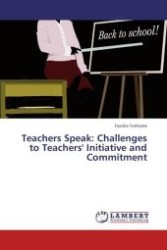 Teachers Speak: Challenges to Teachers' Initiative and Commitment （Aufl. 2011. 96 S.）