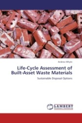 Life-Cycle Assessment of Built-Asset Waste Materials : Sustainable Disposal Options （Aufl. 2012. 208 S. 220 mm）