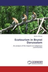 Ecotourism in Brunei Darussalam : An analysis of the impacts on indigenous communities （Aufl. 2011. 308 S.）