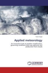 Applied meteorology : An innovative look at weather modification, governing conditions that may optimize rain production from clouds （Aufl. 2011. 108 S.）