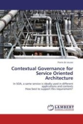 Contextual Governance for Service Oriented Architecture : In SOA, a same service is ideally used in different applications and contexts How best to support this requirement? （Aufl. 2011. 124 S.）