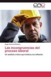 Las incongruencias del proceso laboral : Un análisis crítico que motiva a la reflexión （Aufl. 2011. 144 S. 220 mm）