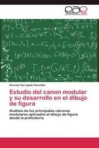 Estudio del canon modular y su desarrollo en el dibujo de figura : Análisis de los principales cánones modulares aplicados al dibujo de figura desde la prehistoria （Aufl. 2012. 124 S. 220 mm）