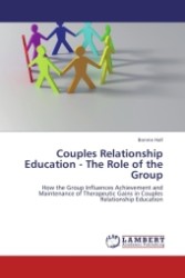 Couples Relationship Education - The Role of the Group : How the Group Influences Achievement and Maintenance of Therapeutic Gains in Couples Relationship Education （Aufl. 2012. 96 S.）