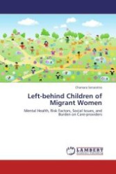 Left-behind Children of Migrant Women : Mental Health, Risk Factors, Social Issues, and Burden on Care-providers （Aufl. 2012. 280 S.）