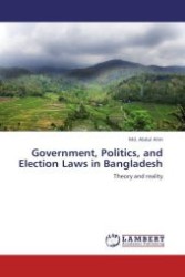 Government, Politics, and Election Laws in Bangladesh : Theory and reality （Aufl. 2012. 132 S. 220 mm）