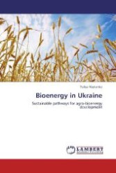 Bioenergy in Ukraine : Sustainable pathways for agro-bioenergy development （Aufl. 2012. 296 S. 220 mm）