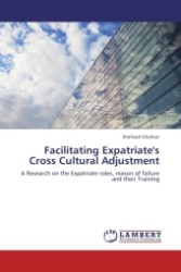 Facilitating Expatriate's Cross Cultural Adjustment : A Research on the Expatriate roles, reason of failure and their Training （Aufl. 2012. 80 S. 220 mm）