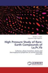 High Pressure Study of Rare-Earth Compounds of La,Pr,Yb : Cohesive, phase transition, elastic and thermophysical properties at normal and high pressures （Aufl. 2012. 120 S.）