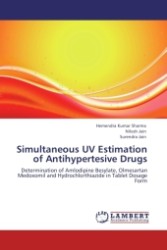 Simultaneous UV Estimation of Antihypertesive Drugs : Determination of Amlodipine Besylate, Olmesartan Medoxomil and Hydrochlorthiazide in Tablet Dosage Form （Aufl. 2012. 128 S.）