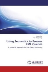 Using Semantics to Process XML Queries : A Semantic Approach for XML Query Processing （Aufl. 2012. 148 S.）