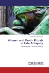 Women and Death Rituals in Late Antiquity : Forming the Christian Identity （Aufl. 2012. 164 S. 220 mm）