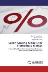 Credit Scoring Models for Vietnamese Market : Z-Score Models for Vietnamese Manufacturers, Non-Manufacturers & Consumers （Aufl. 2012. 92 S. 220 mm）