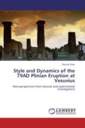 Style and Dynamics of the 79AD Plinian Eruption at Vesuvius : New perspectives from textural and experimental investigations （Aufl. 2012. 228 S.）