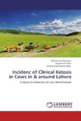 Incidenc of Clinical Ketosis in Cows in & around Lahore : A study for detection of sub clinical ketosis （Aufl. 2012. 68 S. 220 mm）