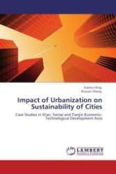 Impact of Urbanization on Sustainability of Cities : Case Studies in Xi'an, Yantai and Tianjin Economic-Technological Development Area （Aufl. 2012. 184 S. 220 mm）