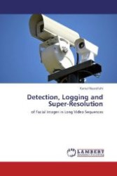 Detection, Logging and Super-Resolution : of Facial Images in Long Video Sequences （Aufl. 2012. 152 S. 220 mm）