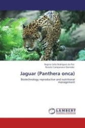 Jaguar (Panthera onca) : Biotechnology reproductive and nutritional management （Aufl. 2012. 80 S. 220 mm）